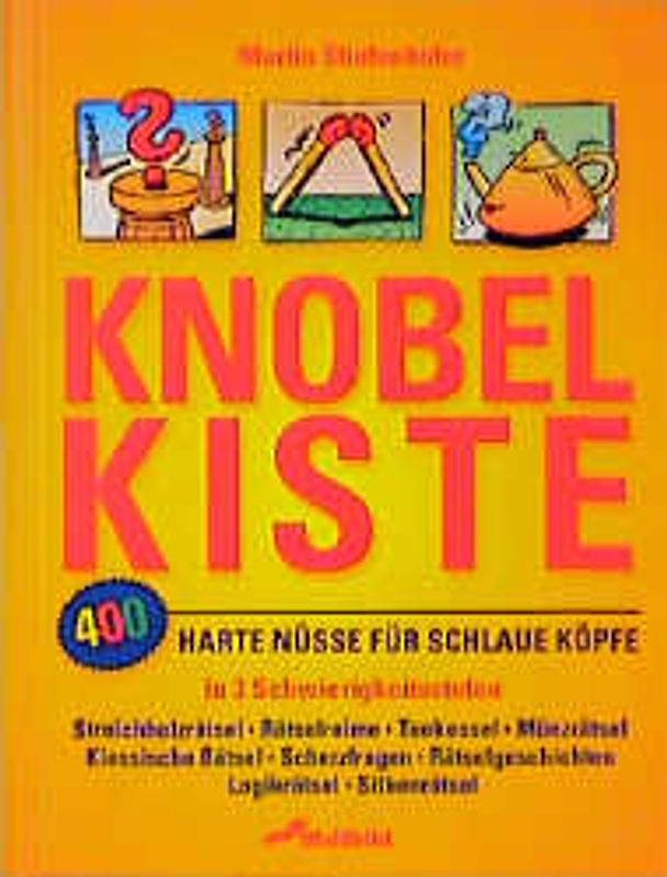 Knobelkiste. 400 harte Nüsse für schlaue Köpfe