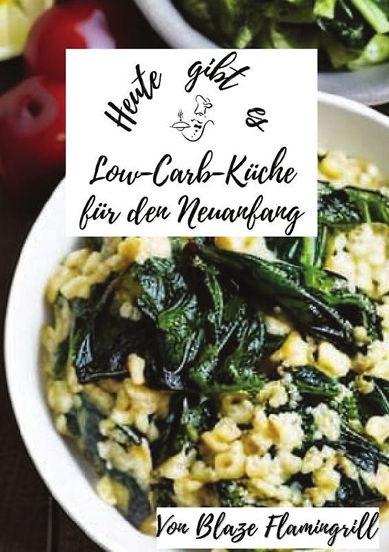 Heute gibt es / Heute gibt es - Low-Carb-Küche für den Neuanfang