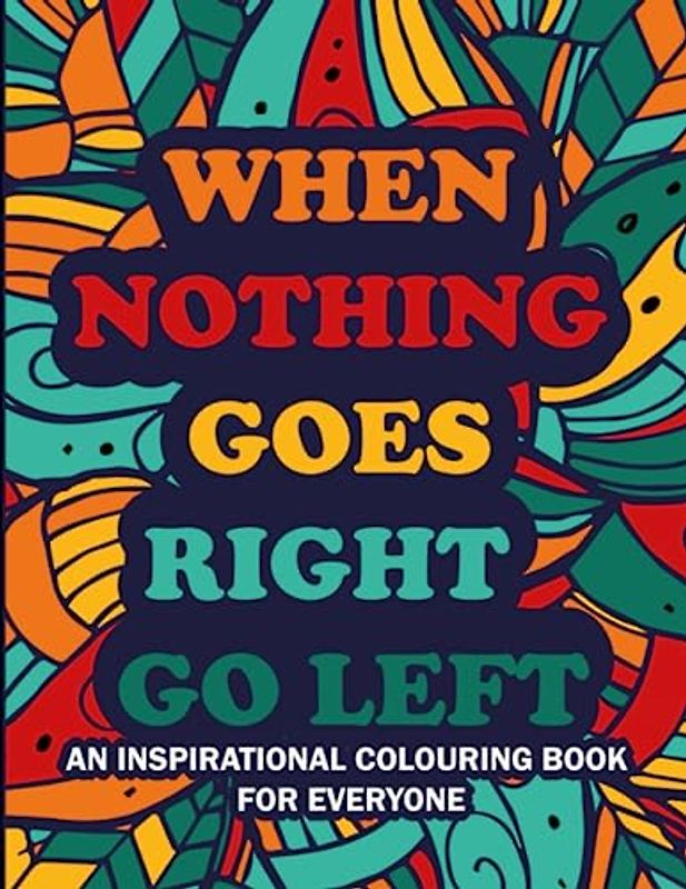 WHEN NOTHING GOES RIGHT GO LEFT an Inspirational Swear Words for Everyone