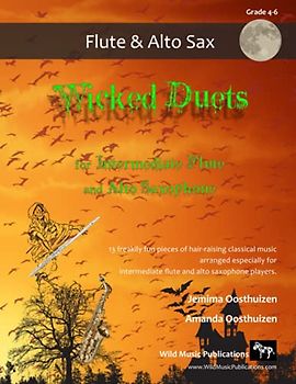 Wicked Duets for Intermediate Flute and Alto Saxophone: 13 freakily fun duets arranged especially for intermediate Flute and Alto Saxophone players