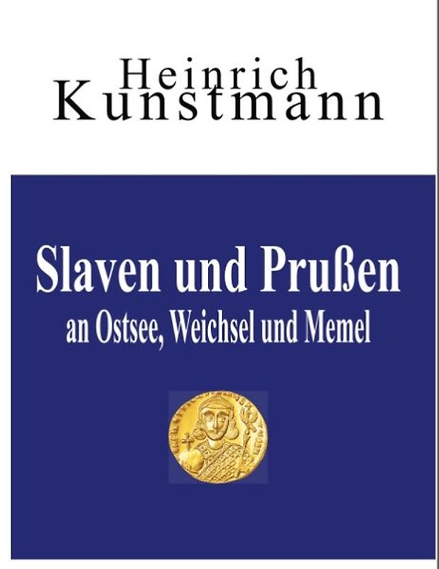 Slaven und Prußen an Ostsee, Weichsel und Memel
