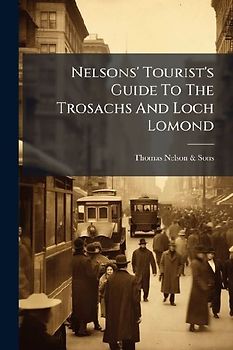 Nelsons' Tourist's Guide To The Trosachs And Loch Lomond