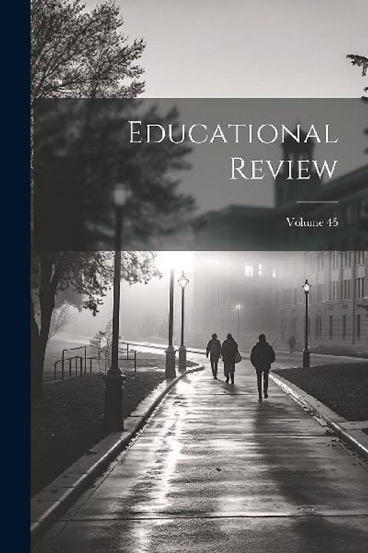 Educational Review; Volume 45
