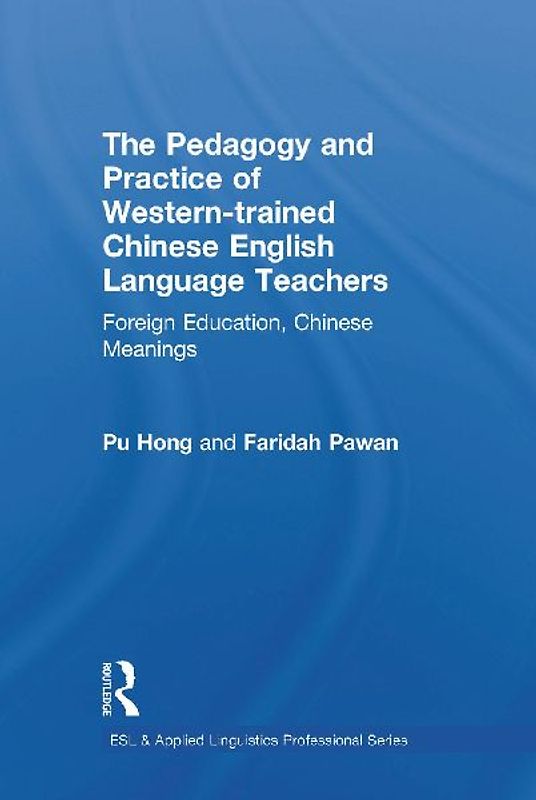 The Pedagogy and Practice of Western-trained Chinese English Language Teachers