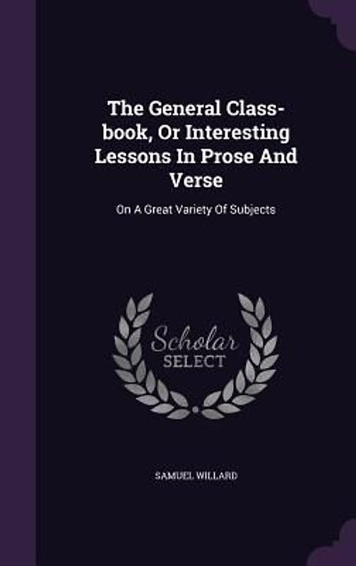The General Class-book, Or Interesting Lessons In Prose And Verse
