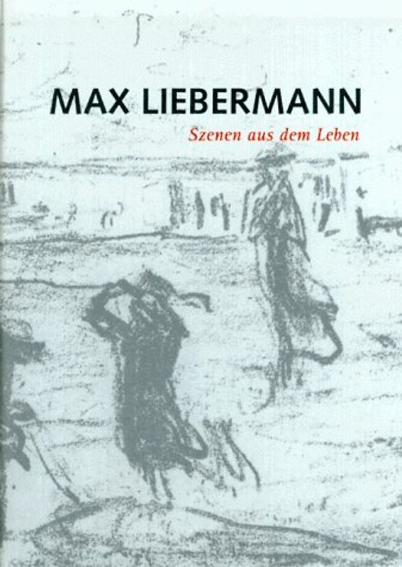 Max Liebermann. Szenen aus dem Leben. Druckgraphik der Sammlung Dr. Hans-Joachim und Elisabeth Bönsch