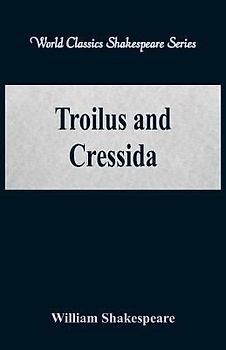 Troilus and Cressida (World Classics Shakespeare Series)