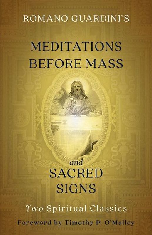 Romano Guardini's Meditations Before Mass and Sacred Signs