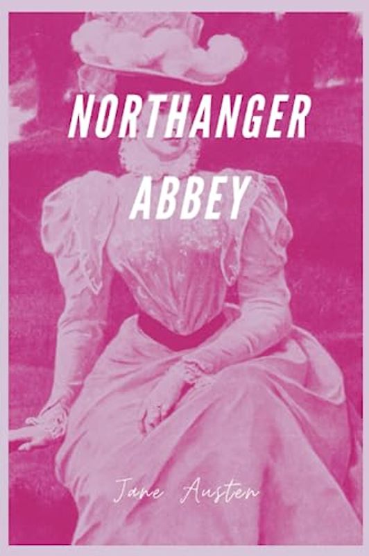 Northanger Abbey: A Captivating Regency Romance in Jane Austen's Classic British Literature