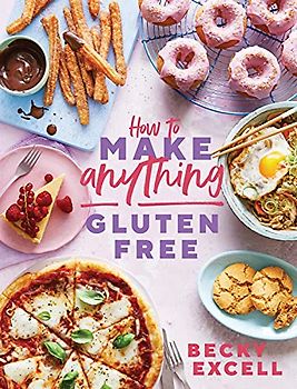 How to Make Anything Gluten-Free: Over 100 Recipes for Everything from Home Comforts to Fakeaways, Cakes to Dessert, Brunch to Bread