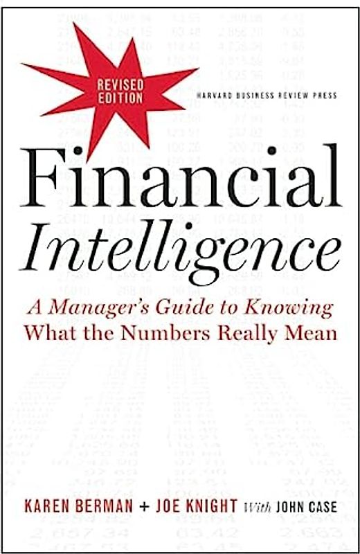 Financial Intelligence, Revised Edition: A Manager's Guide to Knowing What the Numbers Really Mean - Berman, Karen
