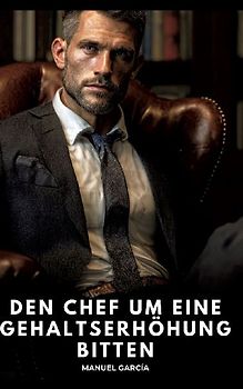 Den Chef um eine Gehaltserhöhung bitten