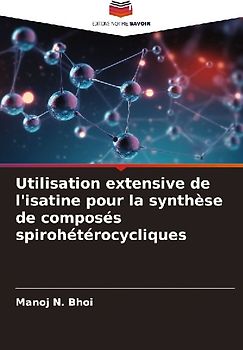 Utilisation extensive de l'isatine pour la synthèse de composés spirohétérocycliques