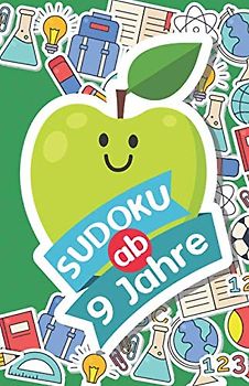 Sudoku ab 9 Jahre: 300 Sudoku für schlaue Kinder ab 9 Jahre Denksport Zum Knobeln und zur Entwicklung des Logischen Denkens | 9x9 Sudoku Rätsel ideal ... (Einfache Sudokus für Kinder, Band 15)