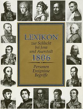Lexikon zur Schlacht bei Jena und Auerstedt 1806. Personen, Ereignisse, Begriffe