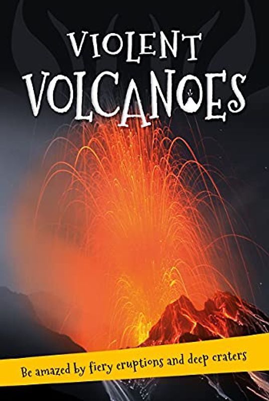 It's All About... Violent Volcanoes: Everything You Want to Know about These Mountains of Fire in One Amazing Book (It's All About…)