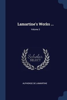 Lamartine's Works ...; Volume 3