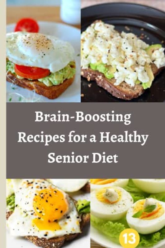 "Brain-Boosting Recipes for a Healthy Senior Diet": "Nourish Your Mind and Body with Delicious and Nutritious Meals"
