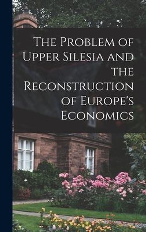 The Problem of Upper Silesia and the Reconstruction of Europe's Economics