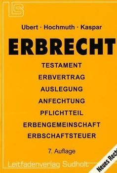 Erbrecht. Erbfolge – Testamentsauslegung – Testamentsanfechtung – Pflichtteil – Erbengemeinschaft – Erbschaftsteuer