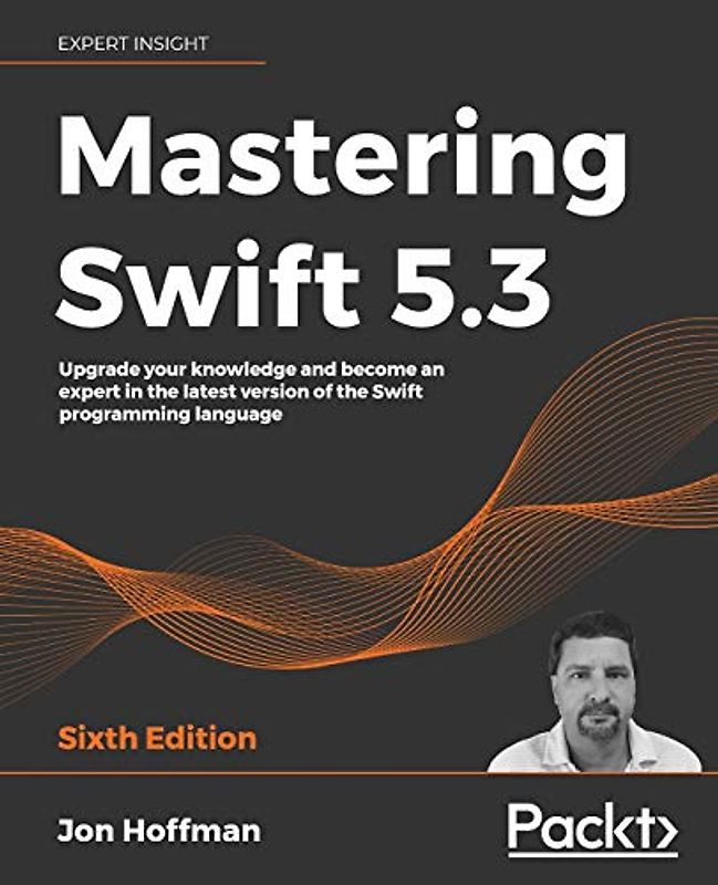 Mastering Swift 5.3: Upgrade your knowledge and become an expert in the latest version of the Swift programming language, 6th Edition