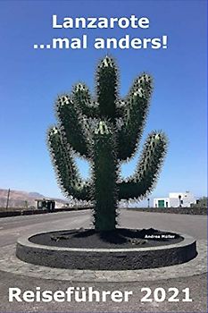 Lanzarote... mal anders! Reiseführer 2021