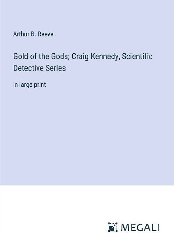 Gold of the Gods; Craig Kennedy, Scientific Detective Series