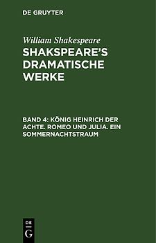 William Shakespeare: Shakspeare’s dramatische Werke / König Heinrich der Achte. Romeo und Julia. Ein Sommernachtstraum