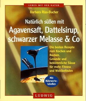 Natürlich süssen mit Agavensaft, Dattelsirup, schwarzer Melasse und Co. Die besten Rezepte zum Kochen, Backen und Einmachen. Gesunde Naturprodukte und bekömmliche Süsse für mehr Fitness und Wohlbefinden