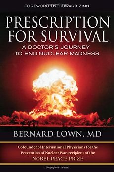 Prescription for Survival: A Doctor's Journey to End Nuclear Madness (BK Currents)