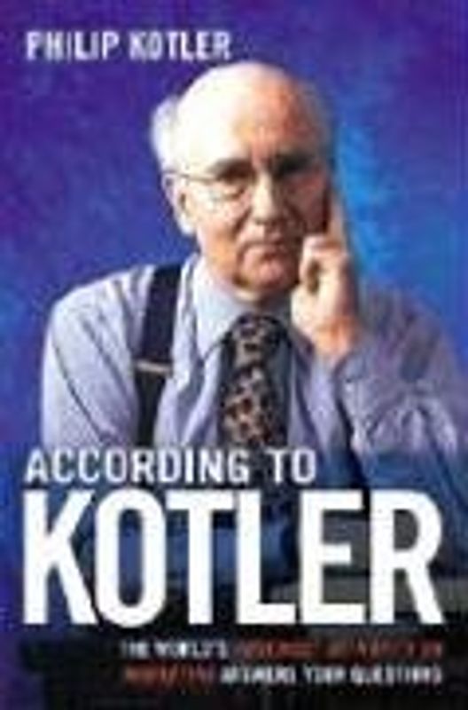 According to Kotler: The World's Foremost Authority on Marketing Answers Your Questions - Kotler, Philip