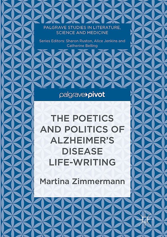 The Poetics and Politics of Alzheimer’s Disease Life-Writing