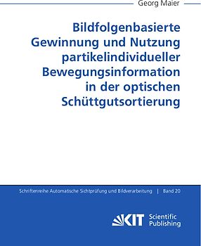 Bildfolgenbasierte Gewinnung und Nutzung partikelindividueller Bewegungsinformation in der optischen Schüttgutsortierung