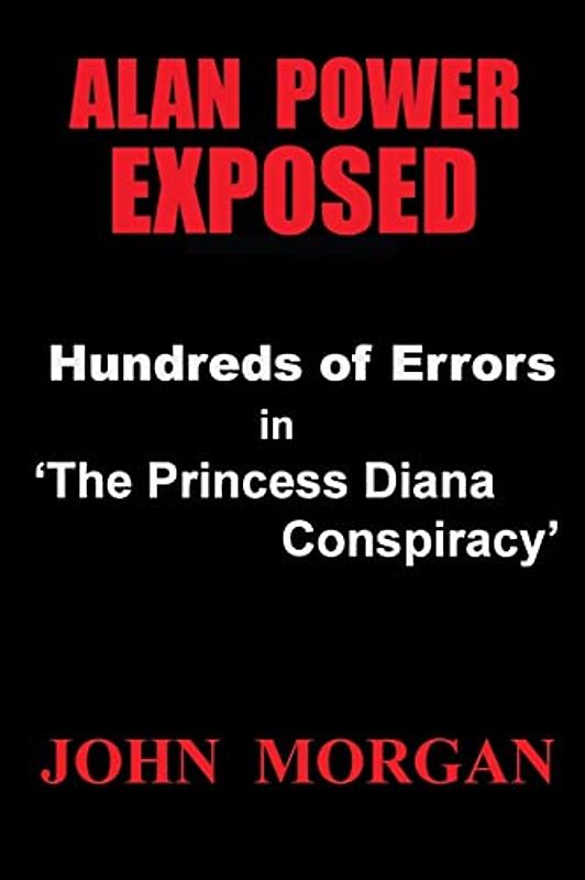 Alan Power Exposed: Hundreds of Errors in "The Princess Diana Conspiracy"