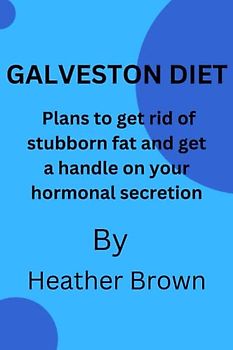 The Galveston Diet: Plans to get rid of stubborn fat and get a handle on your hormonal secretion