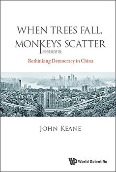 When Trees Fall, Monkeys Scatter: Rethinking Democracy in China