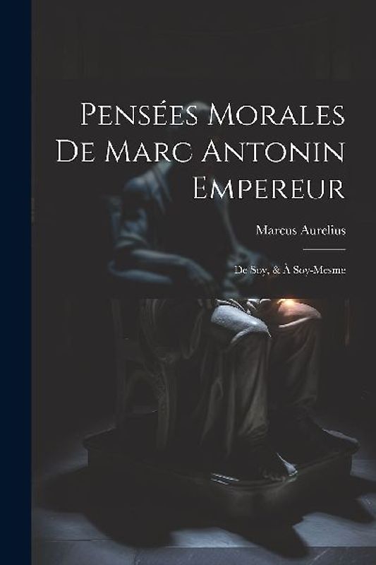 Pensées Morales De Marc Antonin Empereur