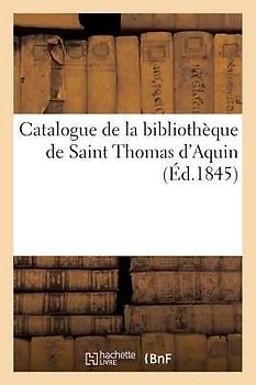 Catalogue de la Bibliothèque de Saint Thomas d'Aquin 1845