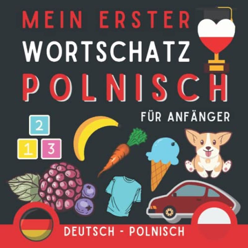 Mein erster polnischer Wortschatz: Polnisch lernen für Anfänger (Kinder und Erwachsene) Zweisprachiges Buch (Deutsch-Polnisch)
