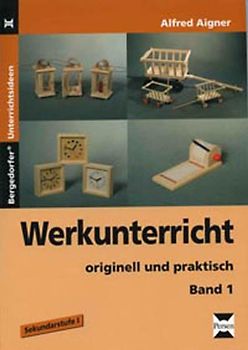 Werkunterricht - originell und praktisch, Band 1