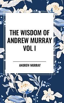 The Wisdom Of Andrew Murray Vol I