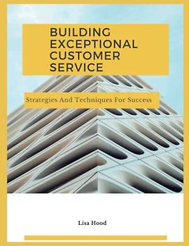 DELIVERING EXCEPTIONAL CUSTOMER SERVICE: Strategies and techniques for success