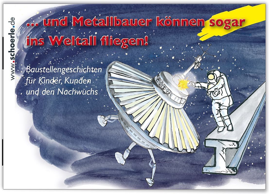 ... und Metallbauer können sogar ins Weltall fliegen!