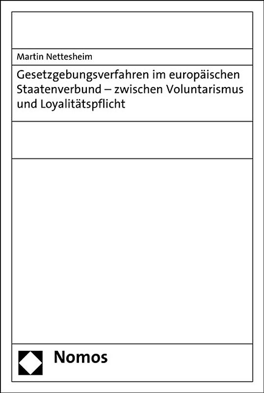 Gesetzgebungsverfahren im europäischen Staatenverbund - zwischen Voluntarismus und Loyalitätspflicht