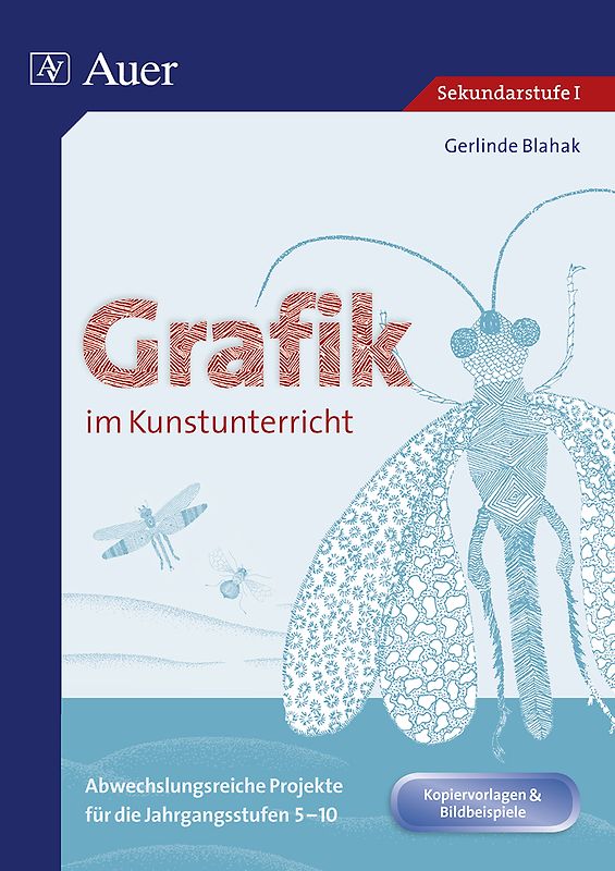 Grafik im Kunstunterricht. Abwechslungsreiche Projekte für die Jahrgangsstufen 5-10 (5. bis 10. Klasse)