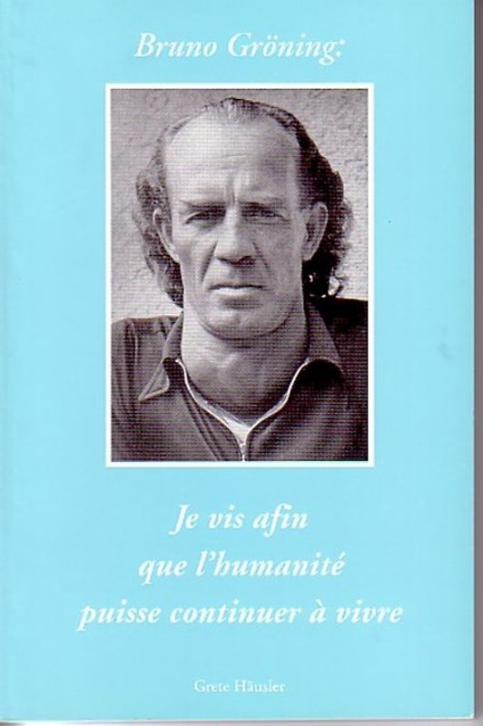 Bruno Gröning: Ich lebe, damit die Menschheit wird weiterleben können