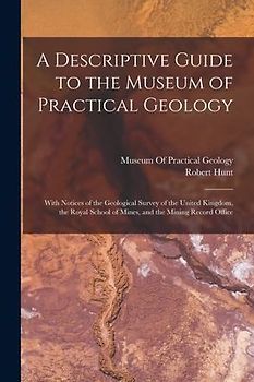 A Descriptive Guide to the Museum of Practical Geology