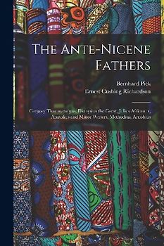 The Ante-Nicene Fathers: Gregory Thaumaturgus, Dionysius the Great, Julius Africanus, Anatolius and Minor Writers, Methodius, Arnobius