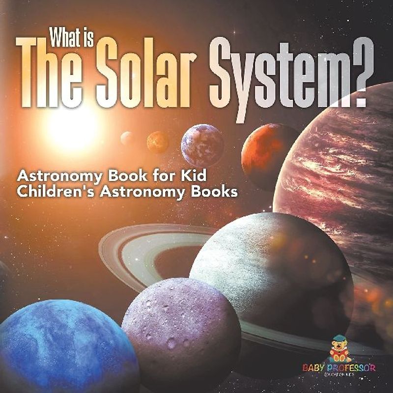 What is The Solar System? Astronomy Book for Kids | Children's Astronomy Books
