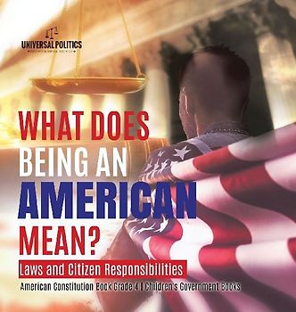 What Does Being an American Mean? Laws and Citizen Responsibilities | American Constitution Book Grade 4 | Children's Government Books